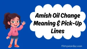Amish Oil Change Meaning & Pick-Up Lines