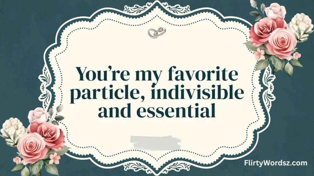 Quantum & Atomic Pickup Lines