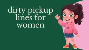 dirty pickup lines for women